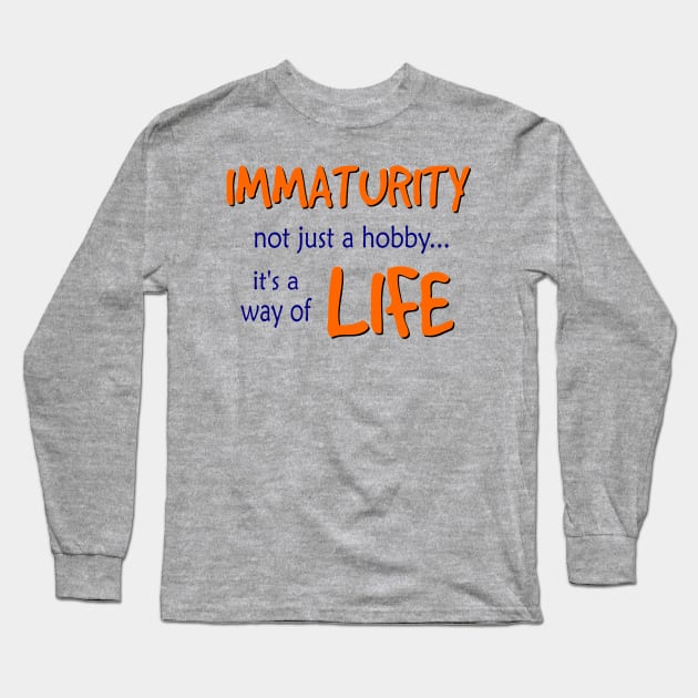 Immaturity is a way of Life Long Sleeve T-Shirt by AlondraHanley